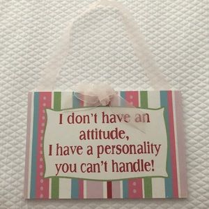 Wall Hanging- “I Don’t Have An Attitude, I Have A Personality You Can’t Handle”